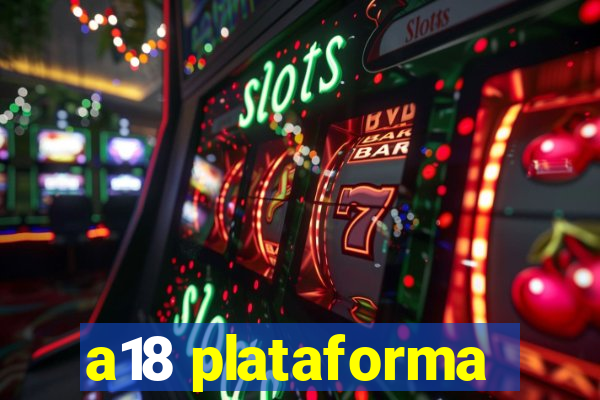 a18 plataforma